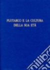 Plutarco e la cultura della sua età. Atti del 10° Convegno plutarcheo (Fisciano-Paestum, 27-29 ottobre 2005) libro