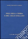 Figli della terra e del cielo stellato. Con CD-ROM libro