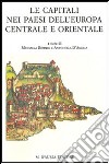 Le capitali nei paesi dell'Europa centrale e orientale. Centri politici e laboratori culturali libro