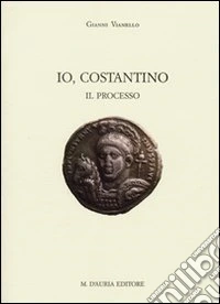 Io, Costantino. Il processo