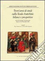 Trent'anni di studi sulla tarda antichità. Atti del Convegno internazionale. Ediz. illustrata libro