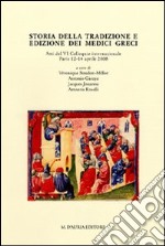 Storia della tradizione e edizione dei medici greci. Atti del 6° Colloquio internazionale (Paris, 12-13 aprile 2008). Ediz. multilingue