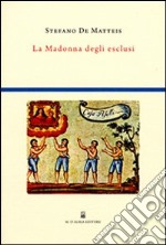 La Madonna degli esclusi. Indagine sulla cultura rituale di Madonna dell'Arco libro