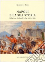 Napoli e la sua storia. Dalla due Sicilie all'Italia (1815-1861) libro