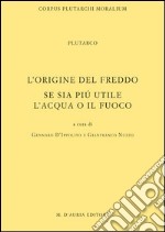 L'origine del freddo. Se sia più utile l'acqua o il fuoco. Testo greco a fronte libro