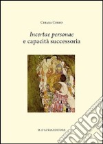 Incertae personae e capacità successoria. Profili di una società e del suo diritto libro