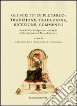 Gli scritti di Plutarco. Tradizione, traduzione, ricezione, commento. Atti del 9° Convegno internazionale... (Ravello, 2011). Ediz. multilingue libro