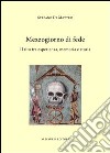 Mezzogiorno di fede. Il rito tra esperienza, memoria e storia libro