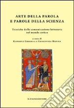 Arte della parola e parole della scienza. Tecniche della comunicazione letteraria nel mondo antico libro