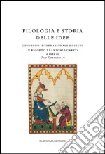 Filologia e storia delle idee. Convegno internazionale di studi in ricordo di Antonio Garzya libro