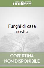 Funghi di casa nostra