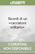 Ricordi di un «cacciatore solitario»