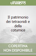 Il patrimonio dei tetraonidi e della coturnice