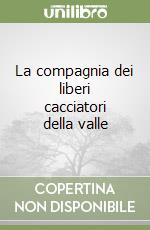 La compagnia dei liberi cacciatori della valle libro