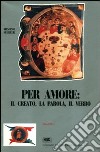 Per amore: il creato, la parola, il verbo libro di Negrelli Massimo