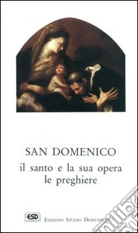 S. Domenico. Il santo e la sua opera