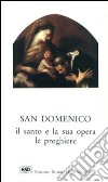 S. Domenico. Il santo e la sua opera libro