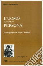 L'uomo in quanto persona. L'antropologia di Jacques Maritain libro