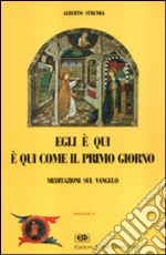 Egli è qui. E qui come il primo giorno. Meditazioni sul Vangelo libro