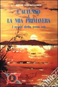 L'autunno è la mia primavera. I tesori della terza età libro