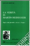 La verità in Martin Heidegger. Dagli scritti giovanili a «Essere e tempo» libro