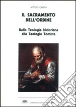 Il sacramento dell'ordine. Dalla teologia isidoriana alla teologia tomista libro