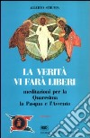 La verità vi farà liberi. Meditazioni per la Quaresima, la Pasqua e l'Avvento libro di Strumia Alberto