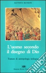 L'uomo secondo il disegno di Dio. Trattato di antropologia teologica libro