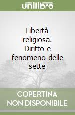 Libertà religiosa. Diritto e fenomeno delle sette libro