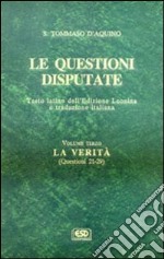 Le questioni disputate. Vol. 3: La verità (Questioni 21-29 e indice analitico) libro