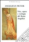 Angelicus pictor. Vita, opere e teologia del Beato Angelico libro di Alce Venturino