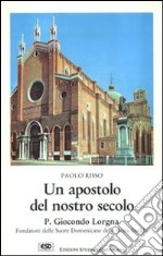 Un apostolo del nostro secolo. P. Giocondo Lorgna fondatore delle suore domenicane della beata Imelda