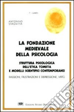 La fondazione medievale della psicologia. Struttura psicologica dell'etica tomista e modelli scientifici contemporanei libro