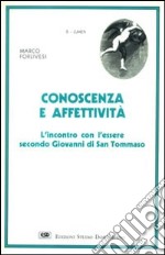 Conoscenza ed affettività. L'incontro con l'essere secondo Giovanni di s. Tommaso libro