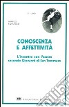 Conoscenza ed affettività. L'incontro con l'essere secondo Giovanni di s. Tommaso libro di Forlivesi Marco