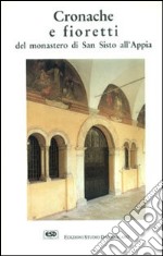 Cronache e fioretti del monastero di S. Sisto all'Appia libro