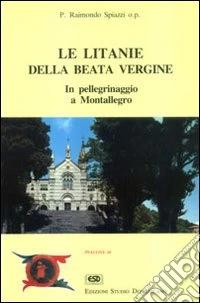 Le litanie della beata Vergine. In pellegrinaggio a Montallegro libro