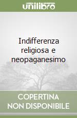 Indifferenza religiosa e neopaganesimo