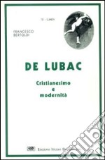 De Lubac. Cristianesimo e modernità libro