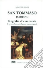 San Tommaso d'Aquino. Biografia documentata libro