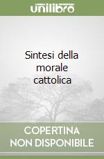 Sintesi della morale cattolica
