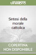 Sintesi della morale cattolica libro