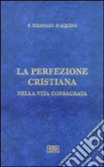 La difesa degli ordini religiosi. La perfezione cristiana nella vita consacrata libro