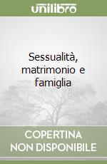 Sessualità, matrimonio e famiglia libro