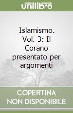 Islamismo. Vol. 3: Il Corano presentato per argomenti