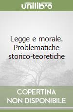 Legge e morale. Problematiche storico-teoretiche libro