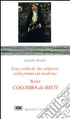 Colomba da Rieti. Una scelta di vita religiosa nella prima età moderna libro di Tozzi Ileana