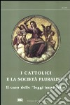 I cattolici e la società pluralista. Atti del 1º Colloquio sui cattolici nella società pluralista libro