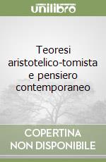 Teoresi aristotelico-tomista e pensiero contemporaneo libro
