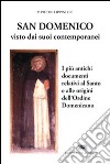 S. Domenico visto dai suoi contemporanei. I più antichi documenti relativi al santo e alle origini dell'Ordine domenicano libro
